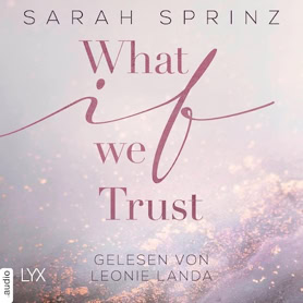 Cover Sarah Sprinz: What-If-Reihe 3 – What If We Trust (Lübbe audio)