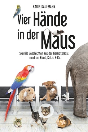 Cover Karin Kaufmann: Vier Hände in der Maus. Skurriele Geschichte aus der Tierarztpraxis rund um Hund, Katze & Co. (Schwarzkopf & Schwarzkopf)