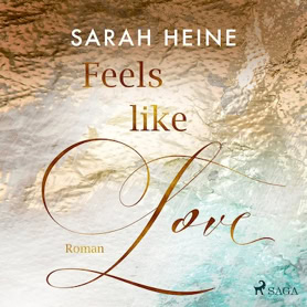 Sarah Heine: Feels-Like-Reihe 1 – Feels Like Love (SAGA EGMONT)